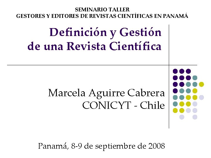 SEMINARIO TALLER GESTORES Y EDITORES DE REVISTAS CIENTÍFICAS EN PANAMÁ Definición y Gestión de