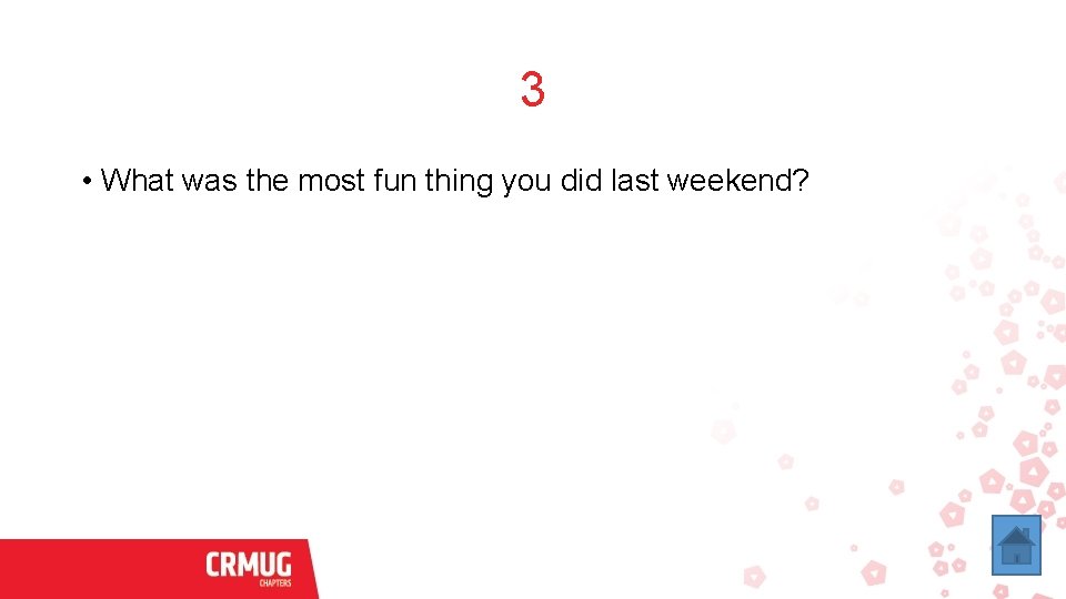 3 • What was the most fun thing you did last weekend? 