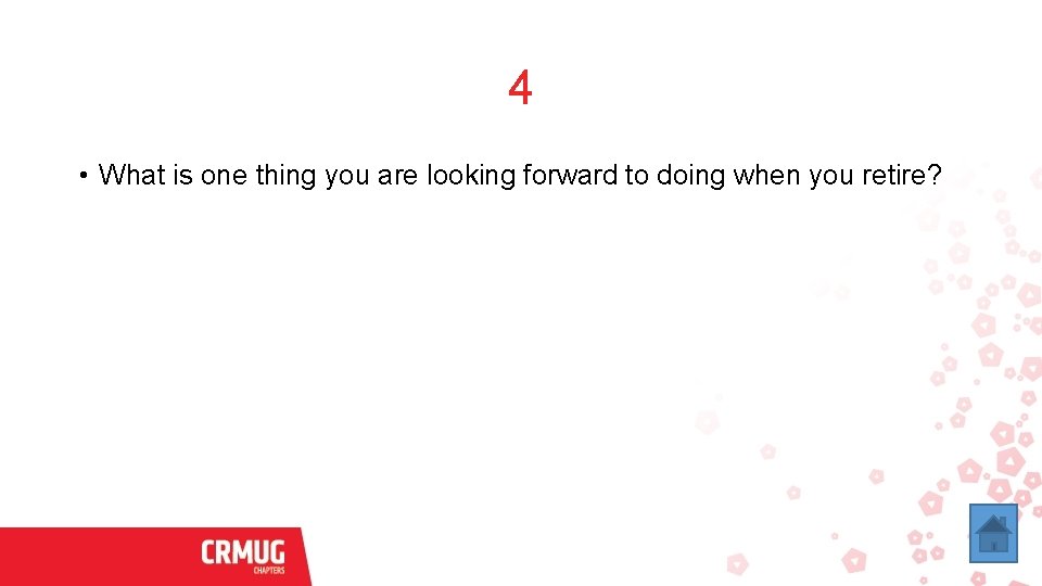 4 • What is one thing you are looking forward to doing when you