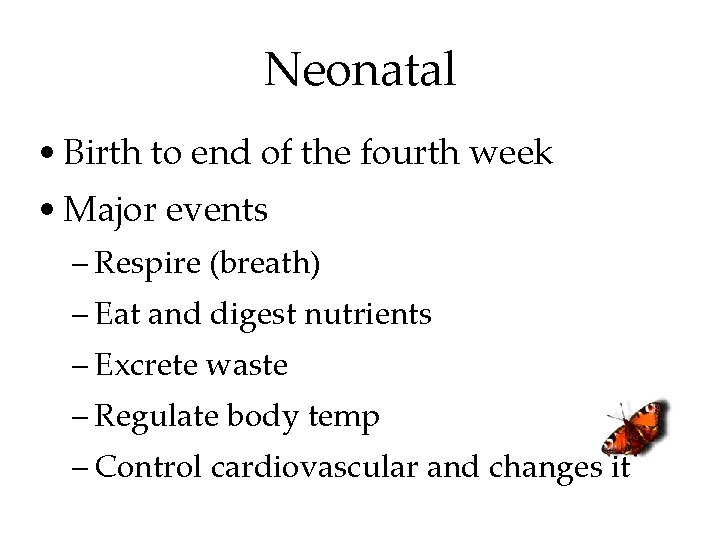 Neonatal • Birth to end of the fourth week • Major events – Respire