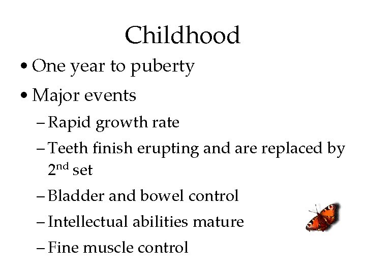 Childhood • One year to puberty • Major events – Rapid growth rate –