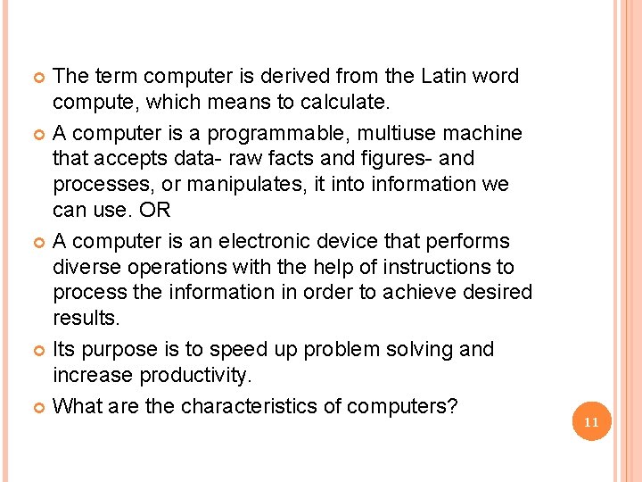 The term computer is derived from the Latin word compute, which means to calculate.