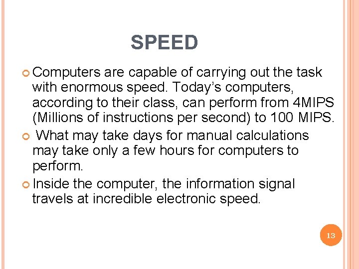 SPEED Computers are capable of carrying out the task with enormous speed. Today’s computers,