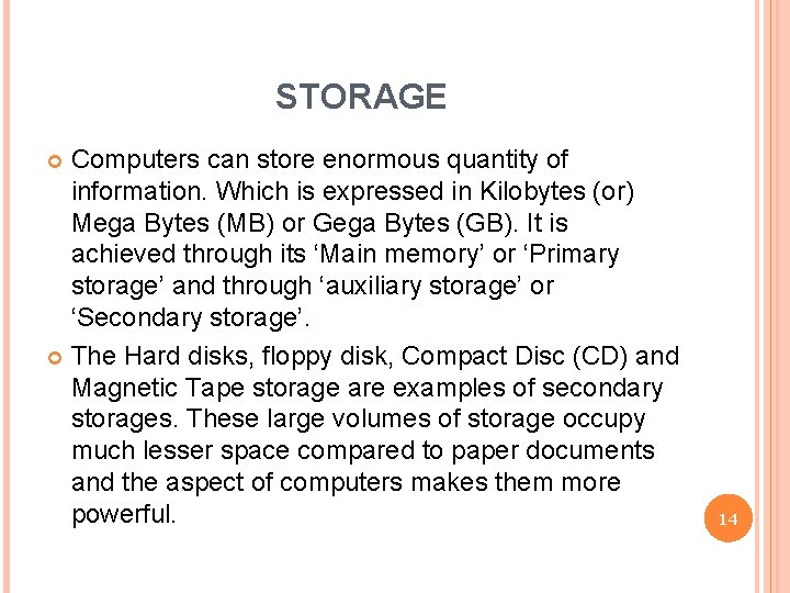 STORAGE Computers can store enormous quantity of information. Which is expressed in Kilobytes (or)