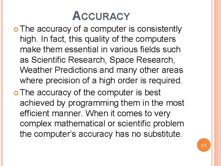 ACCURACY The accuracy of a computer is consistently high. In fact, this quality of