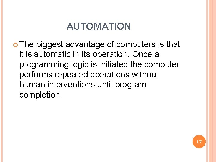 AUTOMATION The biggest advantage of computers is that it is automatic in its operation.