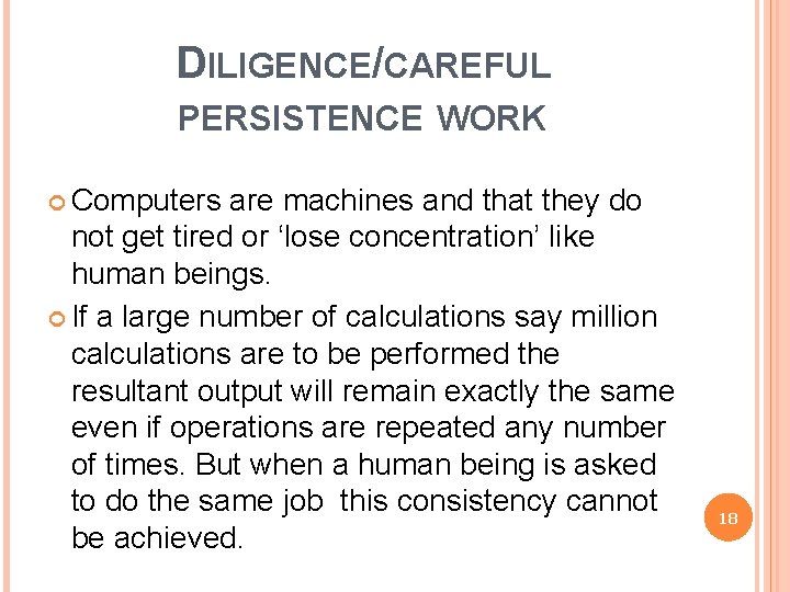 DILIGENCE/CAREFUL PERSISTENCE WORK Computers are machines and that they do not get tired or
