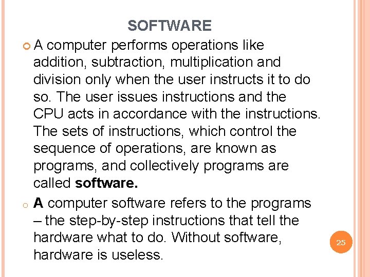 SOFTWARE A computer performs operations like addition, subtraction, multiplication and division only when the