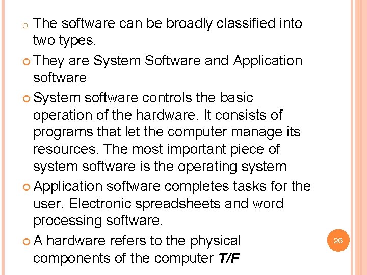 The software can be broadly classified into two types. They are System Software and