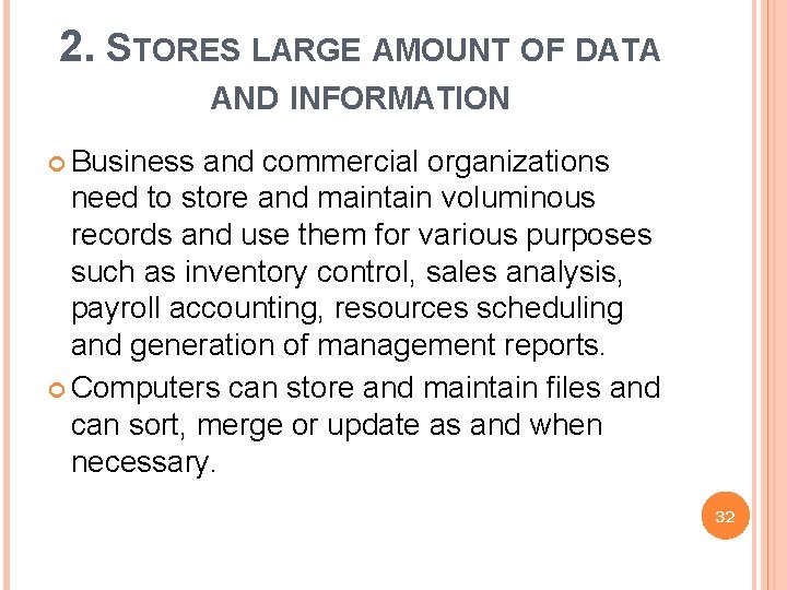 2. STORES LARGE AMOUNT OF DATA AND INFORMATION Business and commercial organizations need to