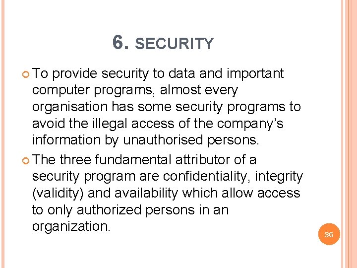 6. SECURITY To provide security to data and important computer programs, almost every organisation