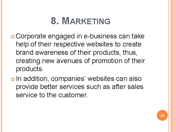 8. MARKETING Corporate engaged in e-business can take help of their respective websites to