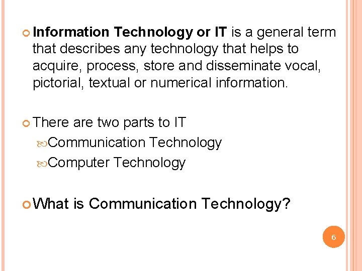  Information Technology or IT is a general term that describes any technology that