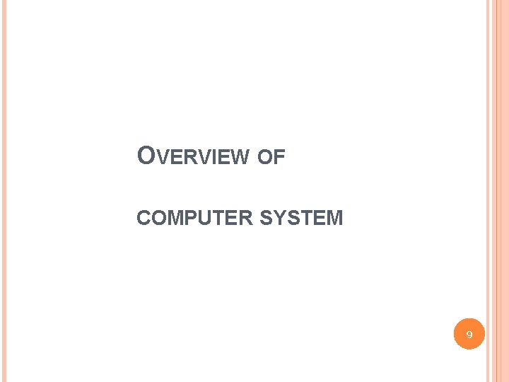 OVERVIEW OF COMPUTER SYSTEM 9 