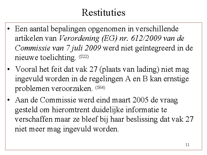 Restituties • Een aantal bepalingen opgenomen in verschillende artikelen van Verordening (EG) nr. 612/2009