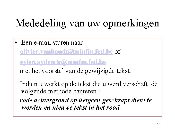 Mededeling van uw opmerkingen • Een e-mail sturen naar olivier. vanhoudt@minfin. fed. be of