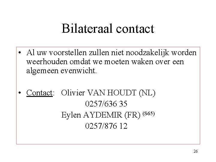 Bilateraal contact • Al uw voorstellen zullen niet noodzakelijk worden weerhouden omdat we moeten