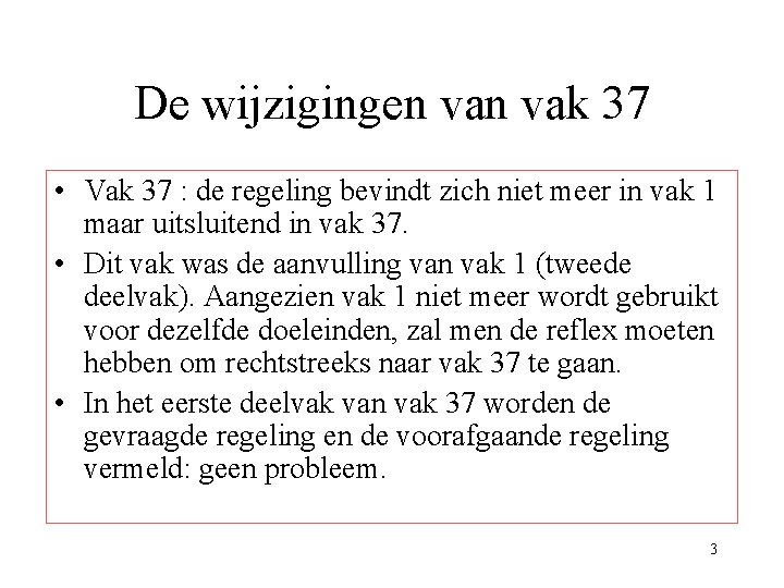 De wijzigingen vak 37 • Vak 37 : de regeling bevindt zich niet meer