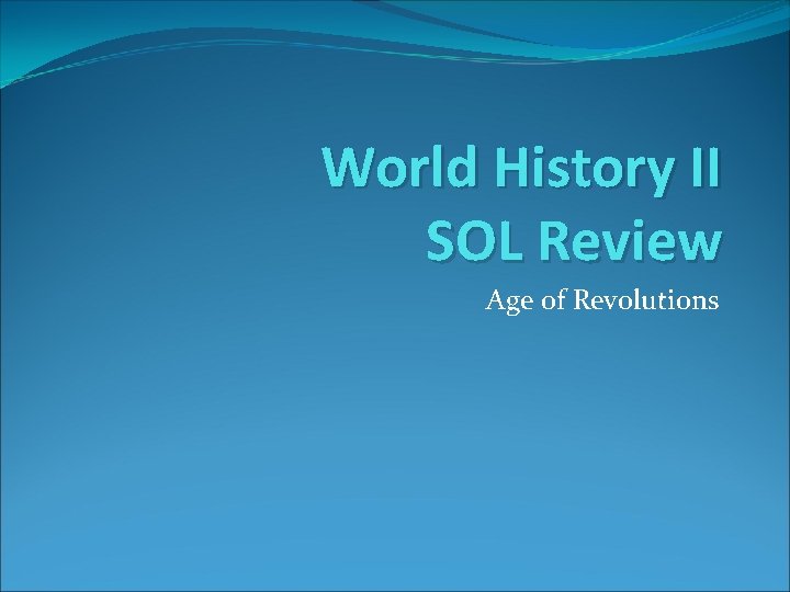 World History II SOL Review Age of Revolutions 