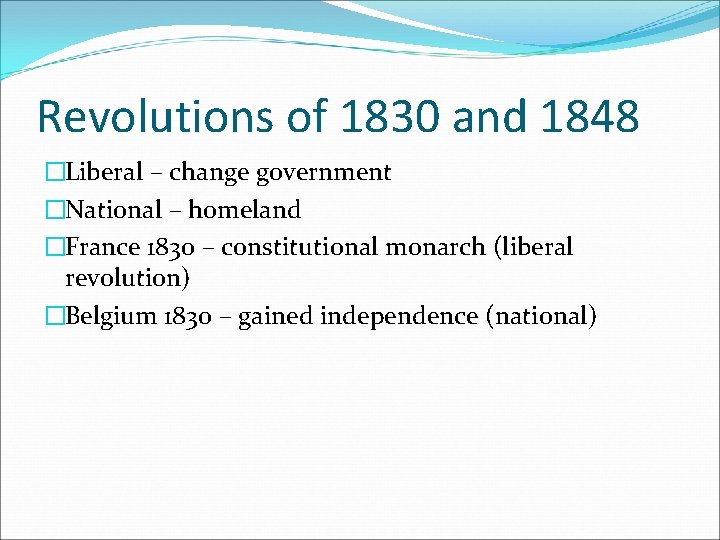 Revolutions of 1830 and 1848 �Liberal – change government �National – homeland �France 1830