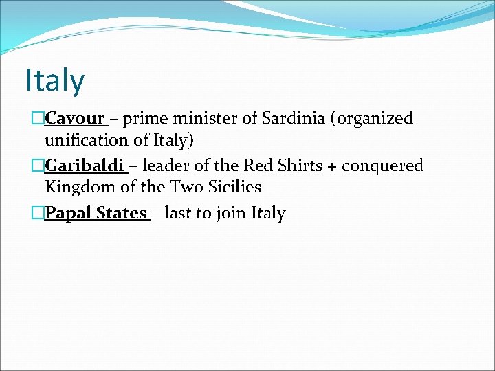 Italy �Cavour – prime minister of Sardinia (organized unification of Italy) �Garibaldi – leader