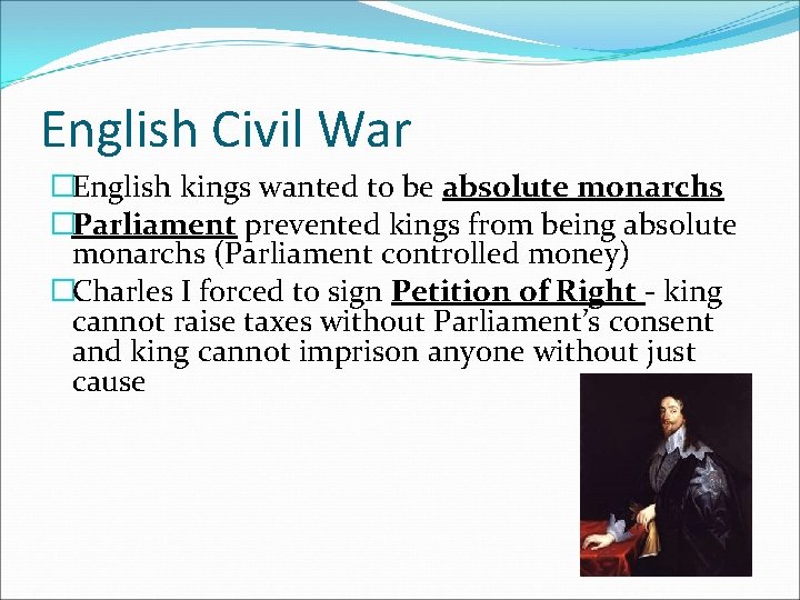 English Civil War �English kings wanted to be absolute monarchs �Parliament prevented kings from