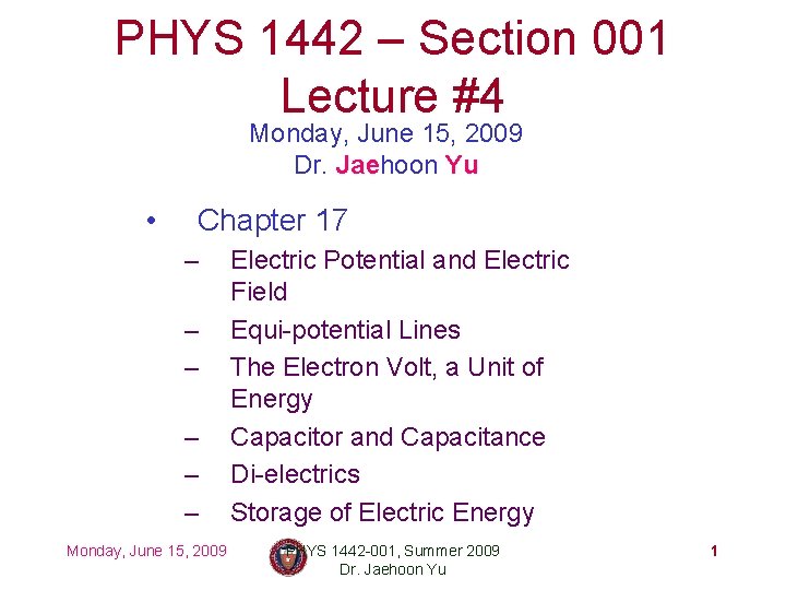 PHYS 1442 – Section 001 Lecture #4 Monday, June 15, 2009 Dr. Jaehoon Yu