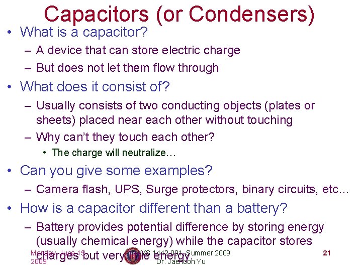 Capacitors (or Condensers) • What is a capacitor? – A device that can store