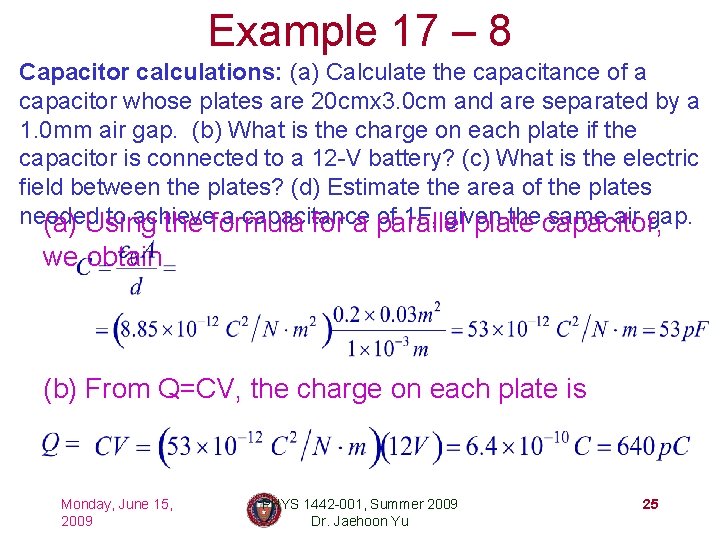 Example 17 – 8 Capacitor calculations: (a) Calculate the capacitance of a capacitor whose