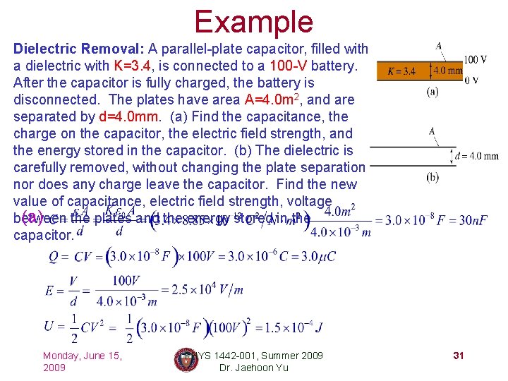 Example Dielectric Removal: A parallel-plate capacitor, filled with a dielectric with K=3. 4, is