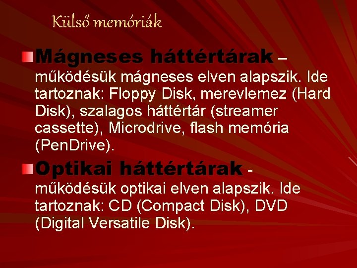 Külső memóriák Mágneses háttértárak – működésük mágneses elven alapszik. Ide tartoznak: Floppy Disk, merevlemez