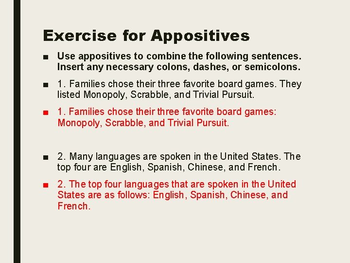 Exercise for Appositives ■ Use appositives to combine the following sentences. Insert any necessary