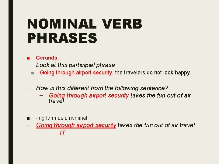 NOMINAL VERB PHRASES ■ Gerunds: – Look at this participial phrase ■ Going through