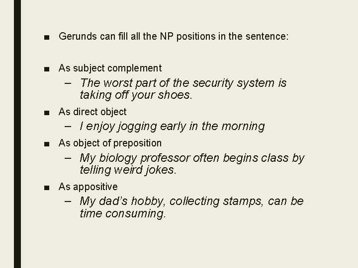 ■ Gerunds can fill all the NP positions in the sentence: ■ As subject