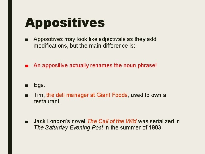 Appositives ■ Appositives may look like adjectivals as they add modifications, but the main