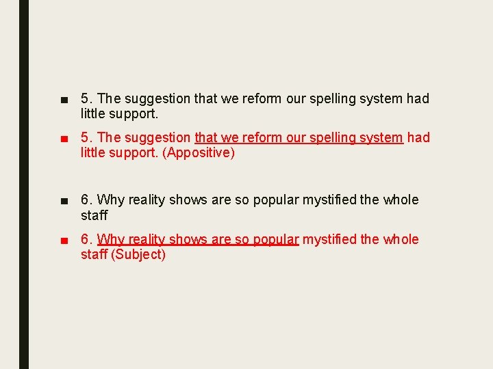 ■ 5. The suggestion that we reform our spelling system had little support. (Appositive)