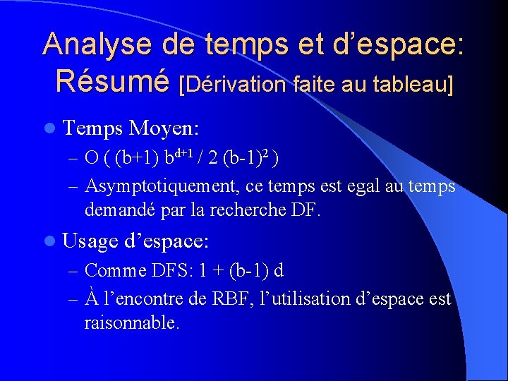 Analyse de temps et d’espace: Résumé [Dérivation faite au tableau] l Temps Moyen: –