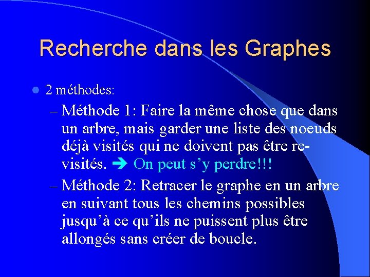 Recherche dans les Graphes l 2 méthodes: – Méthode 1: Faire la même chose