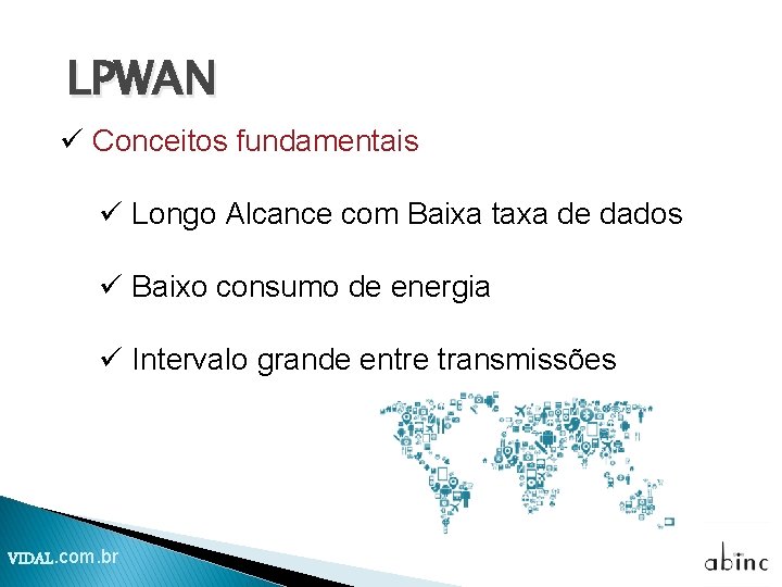 LPWAN ü Conceitos fundamentais ü Longo Alcance com Baixa taxa de dados ü Baixo