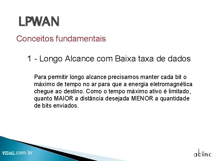 LPWAN Conceitos fundamentais 1 - Longo Alcance com Baixa taxa de dados Para permitir