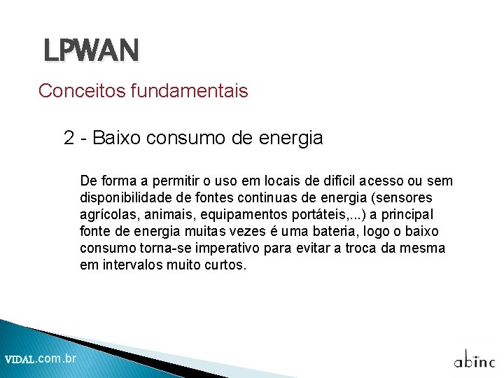 LPWAN Conceitos fundamentais 2 - Baixo consumo de energia De forma a permitir o LPWAN Conceitos fundamentais 2 - Baixo consumo de energia De forma a permitir o