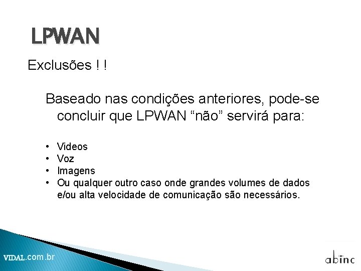 LPWAN Exclusões ! ! Baseado nas condições anteriores, pode-se concluir que LPWAN “não” servirá