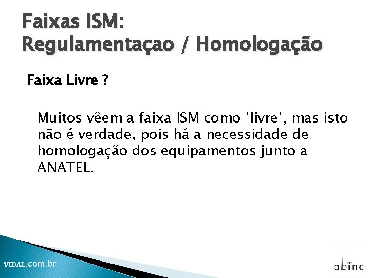 Faixas ISM: Regulamentaçao / Homologação Faixa Livre ? Muitos vêem a faixa ISM como