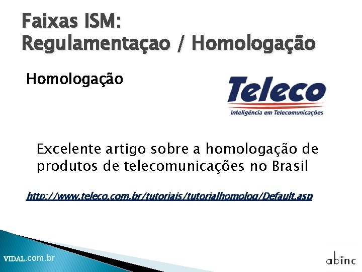 Faixas ISM: Regulamentaçao / Homologação Excelente artigo sobre a homologação de produtos de telecomunicações