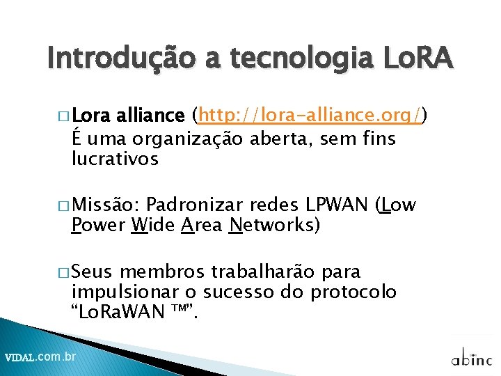 Introdução a tecnologia Lo. RA � Lora alliance (http: //lora-alliance. org/) É uma organização