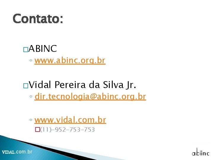 Contato: �ABINC ◦ www. abinc. org. br �Vidal Pereira da Silva Jr. ◦ dir. Contato: �ABINC ◦ www. abinc. org. br �Vidal Pereira da Silva Jr. ◦ dir.