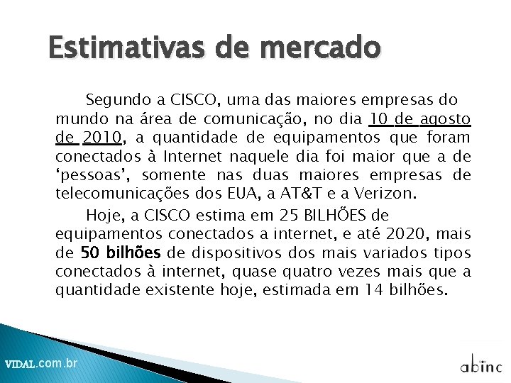 Estimativas de mercado Segundo a CISCO, uma das maiores empresas do mundo na área