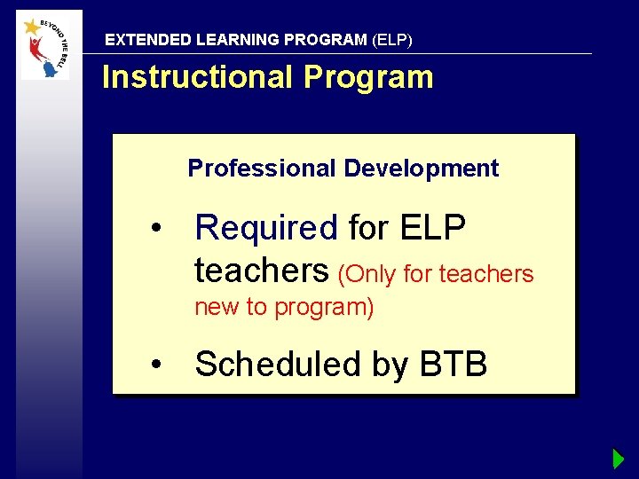 EXTENDED LEARNING PROGRAM (ELP) Instructional Program Professional Development • Required for ELP teachers (Only