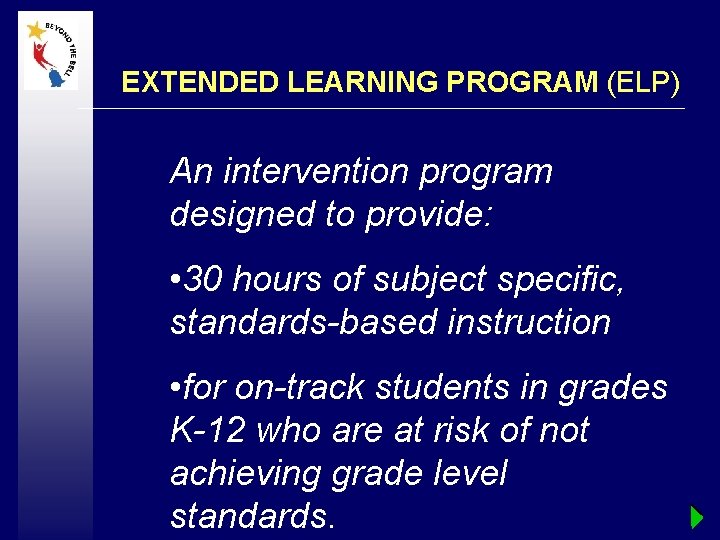 EXTENDED LEARNING PROGRAM (ELP) An intervention program designed to provide: • 30 hours of
