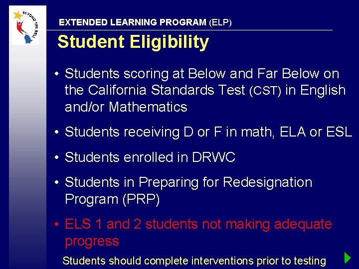EXTENDED LEARNING PROGRAM (ELP) Student Eligibility • Students scoring at Below and Far Below